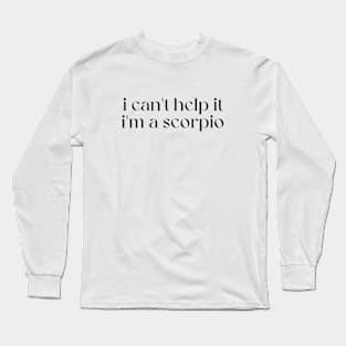 i can't help it i'm a scorpio Long Sleeve T-Shirt